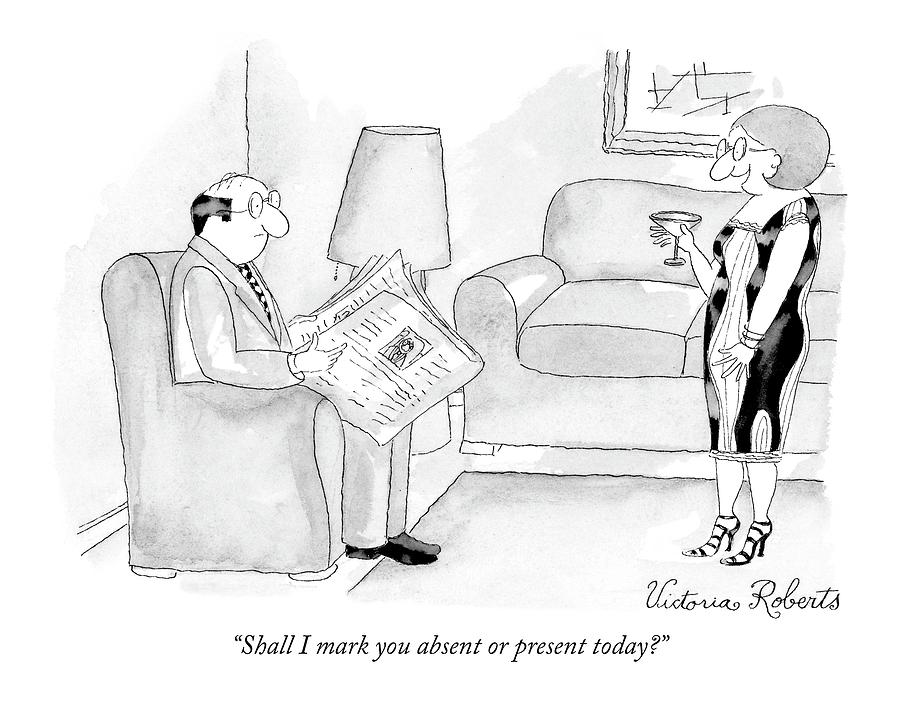 Shall I Mark You Absent Or Present Today? Drawing by Victoria Roberts