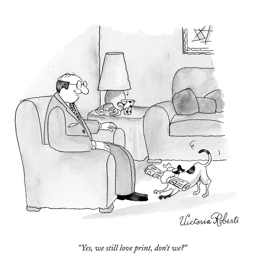 Man and Dog with Newspapers Drawing - Yes, We Still Love Print, Dont We? by Victoria Roberts