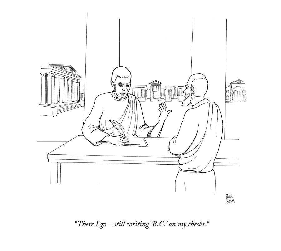 There I Go - Still Writing b.c. On My Checks Drawing by Paul Noth