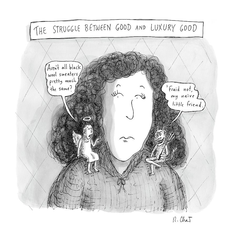 The Struggle Between Good and Luxury Drawing - New Yorker March 19th, 2007 by Roz Chast