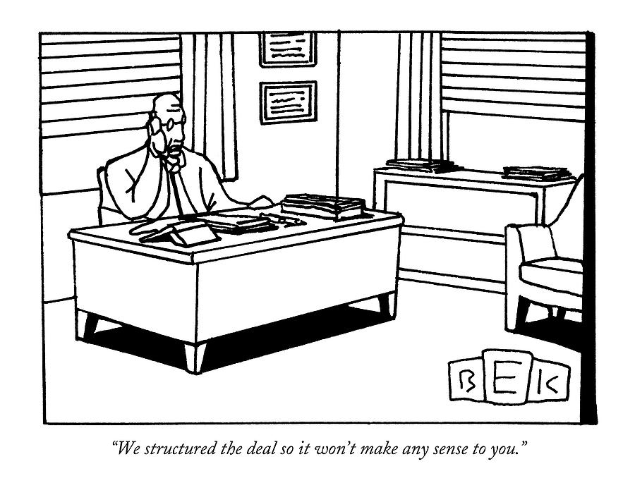 Humorous Office Cartoon Scene Drawing - We Structured The Deal So It Wont Make Any Sense by Bruce Eric Kaplan