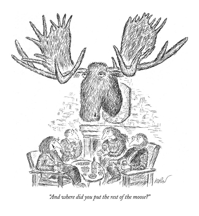 Humorous Moose Mount Discussion Drawing - And Where Did You Put The Rest Of The Moose? by Edward Koren