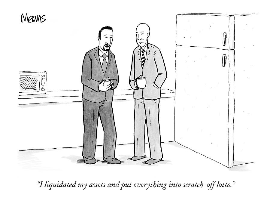 I Liquidated My Assets And Put Everything Drawing by Sam Means