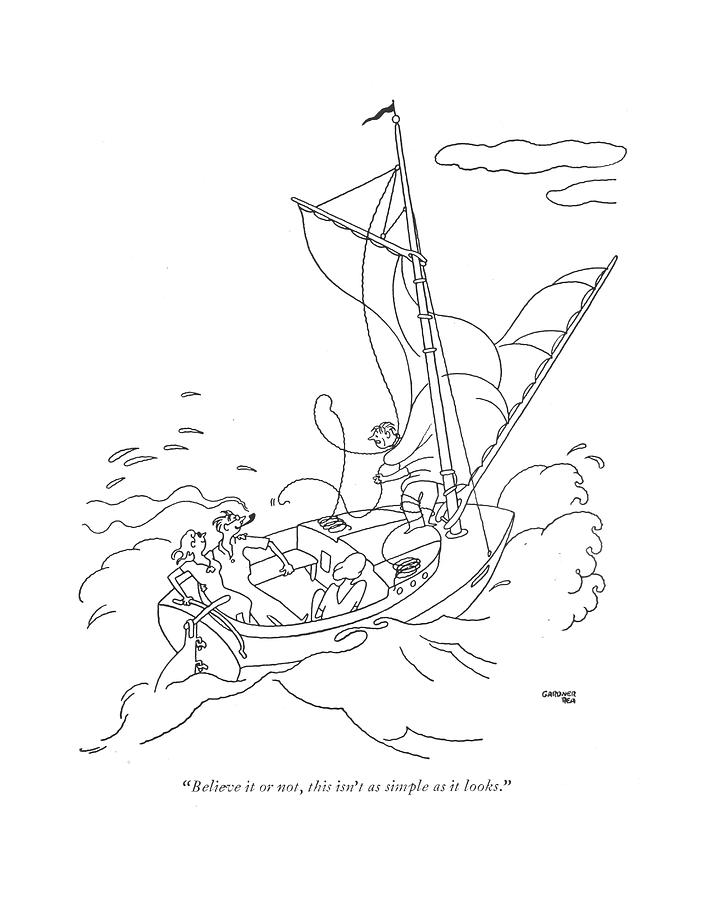 Sailing Misadventures Drawing - Believe It Or Not by Gardner Rea