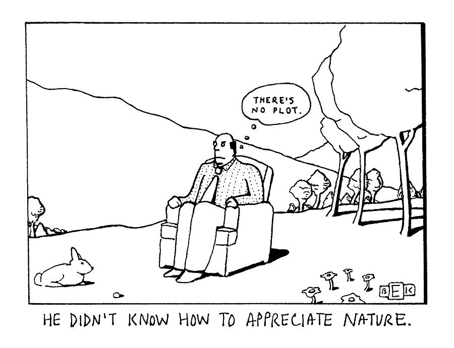 He Didnt Know How To Appreciate Nature Drawing by Bruce Eric Kaplan