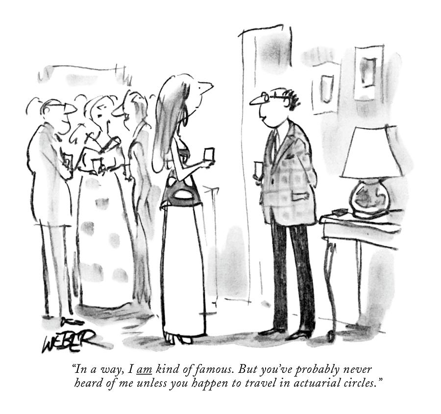 Humorous Gathering with Witty Exchange Drawing - In A Way, I Am Kind Of Famous. But Youve by Robert Weber