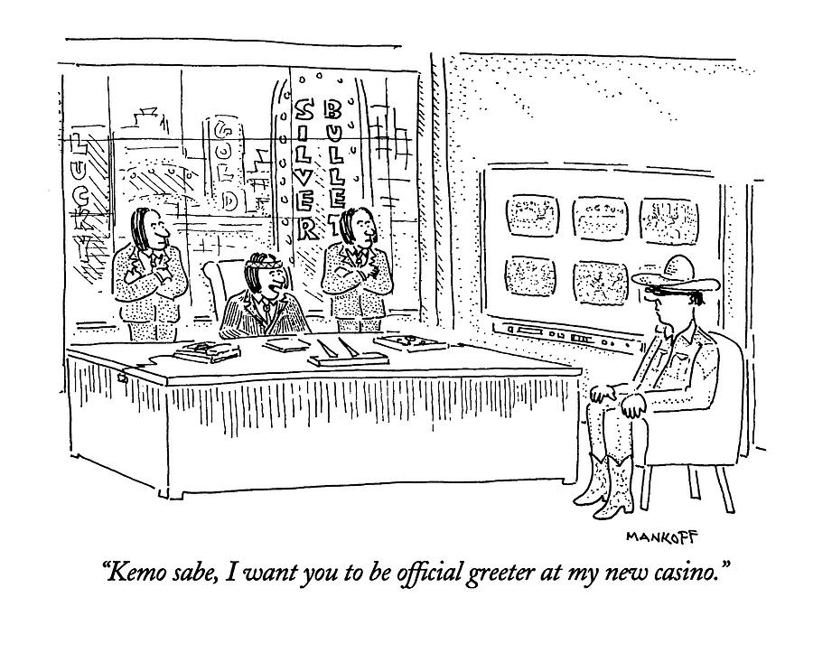 Greeter Drawing Kemo Sabe, I Want You To Be Official Greeter Drawing by Robert Mankoff ...