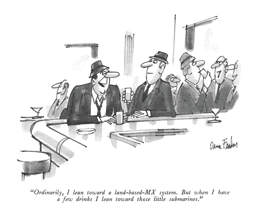 Ordinarily, I Lean Toward A Land-based-mx System Drawing by Dana Fradon