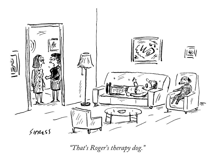 Roger's Therapy Dog Cartoon Drawing - Thats Rogers Therapy Dog by David Sipress