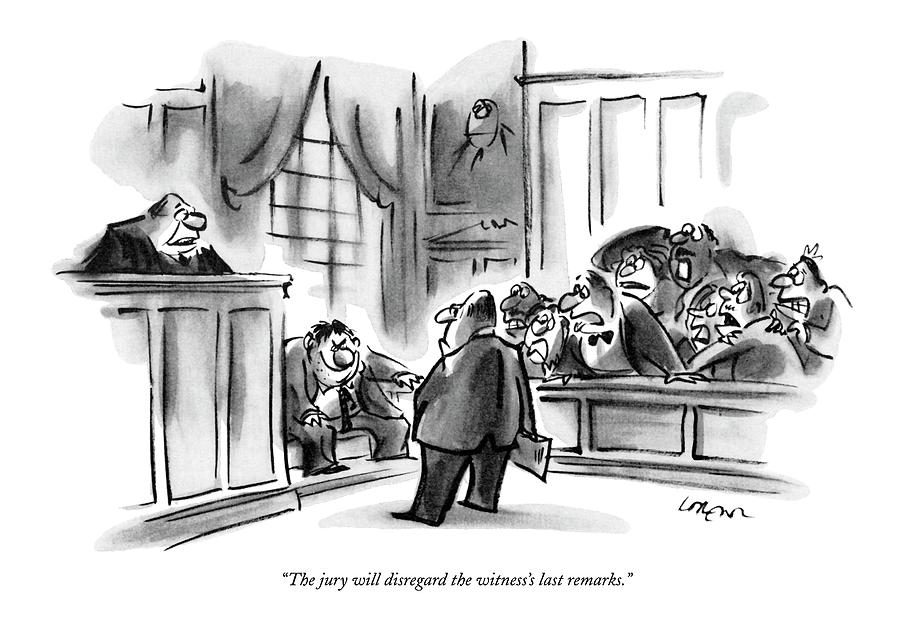 Humorous Courtroom Scene Drawing - The Jury Will Disregard The Witnesss Last by Lee Lorenz