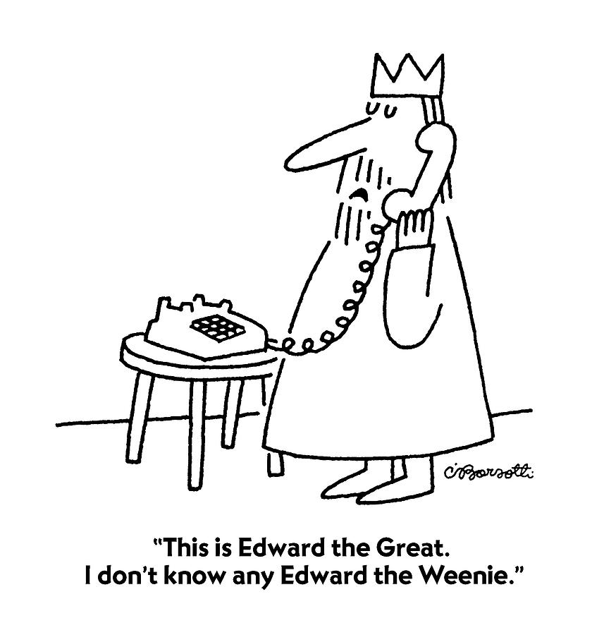 This Is Edward The Great. I Dont Know Any Edward Drawing by Charles Barsotti