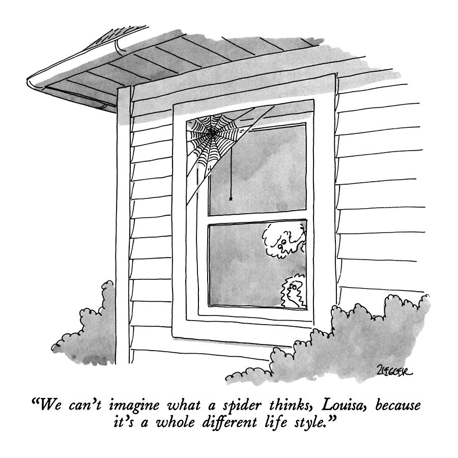 We Cant Imagine What A Spider Thinks Drawing by Jack Ziegler