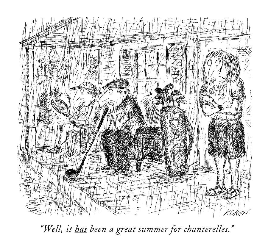 Well, It Has Been A Great Summer For Chanterelles Drawing by Edward Koren