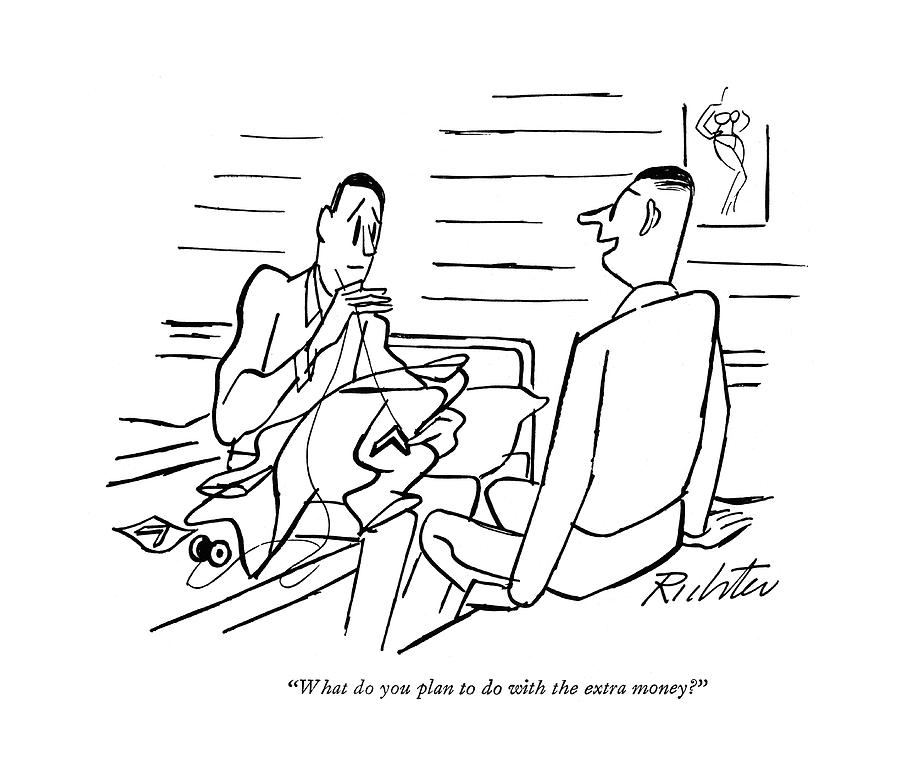 What Do You Plan To Do With The Extra Money? Drawing by Mischa Richter