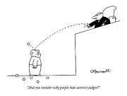 And You Wonder Why People Hate Activist Judges? Drawing by Charles Barsotti