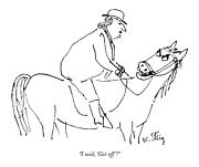 I Said, 'get Off'! Drawing by William Steig