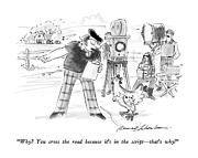 Why?  You Cross The Road Because It's Drawing by Bernard Schoenbaum