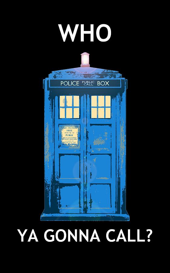 Tardis - Who Ya Gonna Call Digital Art by Richard Reeve