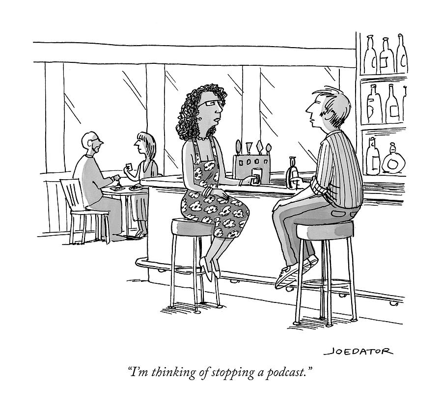 Thinking of stopping a podcast Drawing by Joe Dator