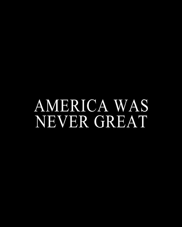America Was Never Great #1 Digital Art by Flippin Sweet Gear