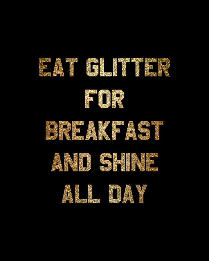 Eat Glitter And Shine All Day #1 Digital Art by Flippin Sweet Gear