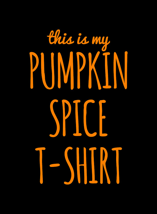 This Is My Pumpkin Spice #1 Digital Art by Flippin Sweet Gear