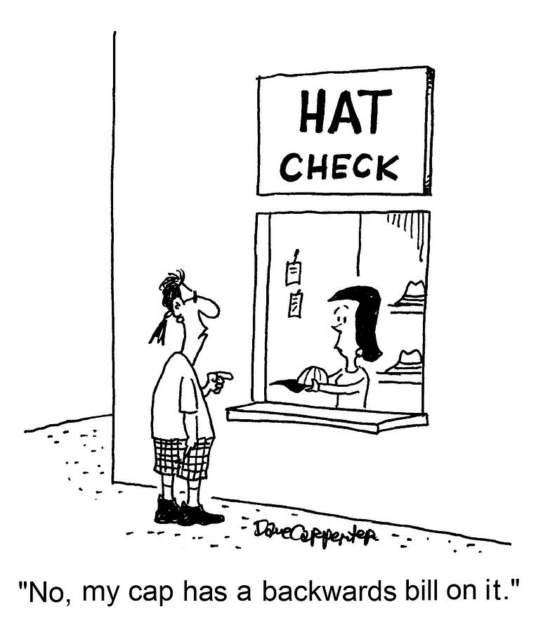 No, My Cap Has A Backwards Bill On Drawing by Dave Carpenter - Metal ...