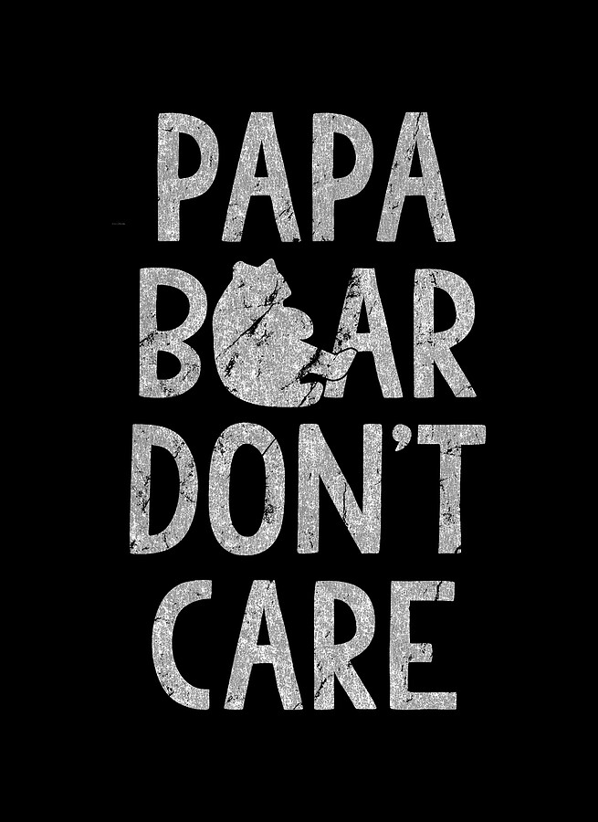 Papa Bear Dont Care Digital Art by Flippin Sweet Gear