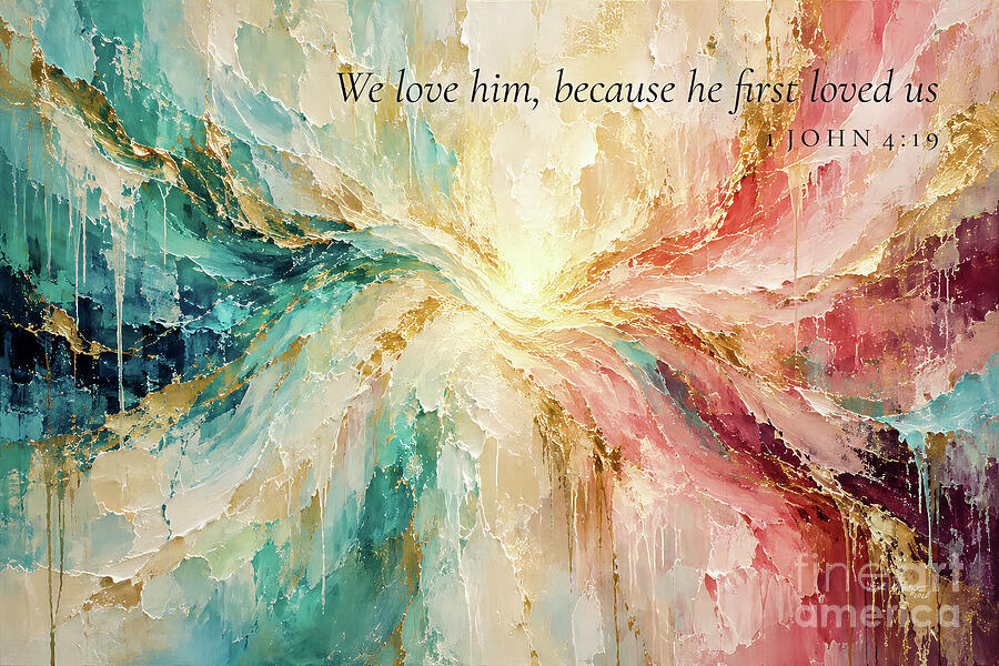 1 John 4 19 Bible Verse Wall Art, We Love Him Because He First Loved Us Painting by Mark Lawrence