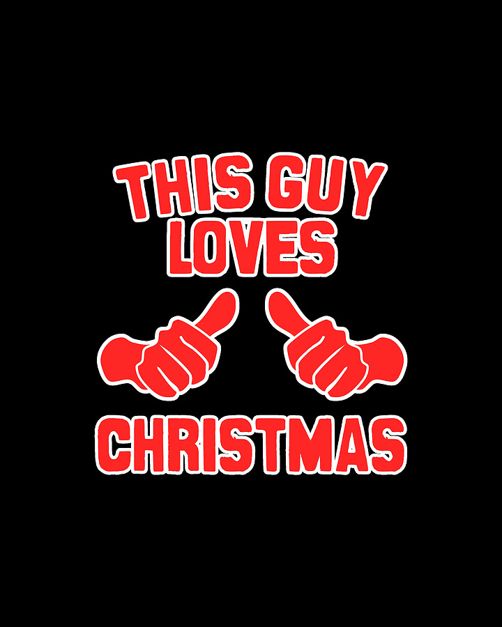 This Guy Loves Christmas #1 Digital Art by Flippin Sweet Gear