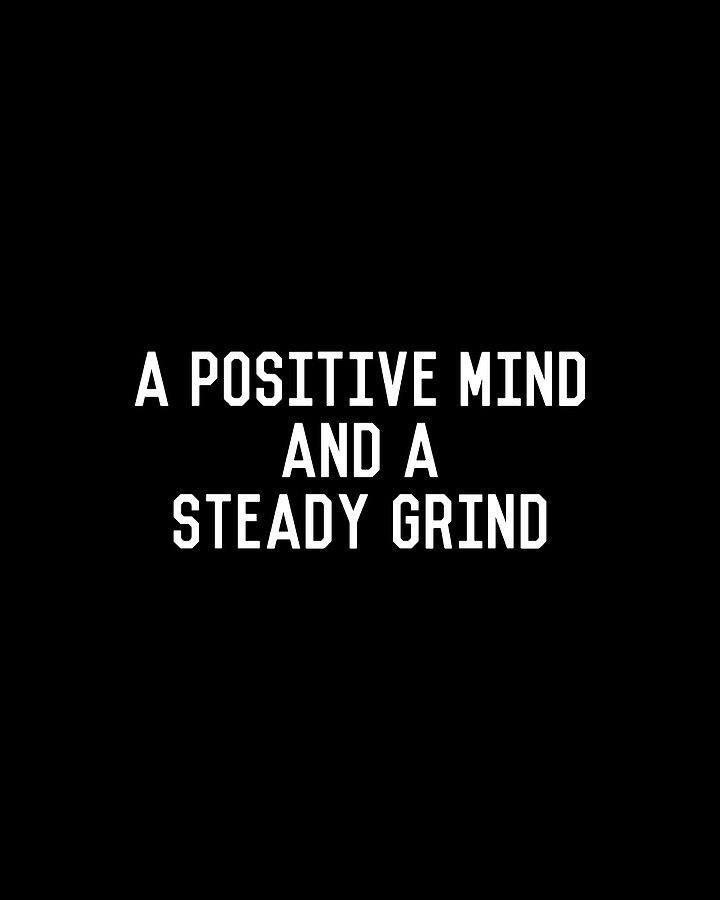 A Positive Mind and a Steady Grind Digital Art by Flippin Sweet Gear
