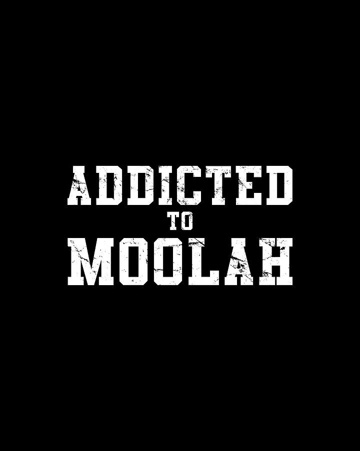 Addicted To Moolah Digital Art by Flippin Sweet Gear
