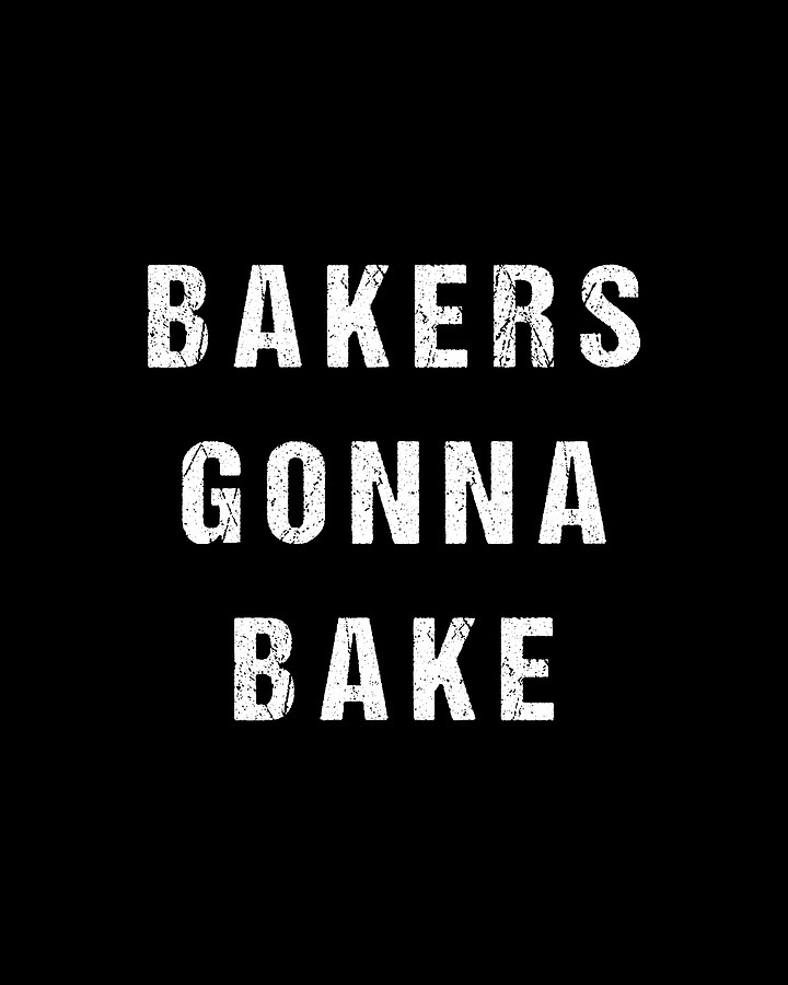 Bakers Gonna Bake Digital Art by Flippin Sweet Gear
