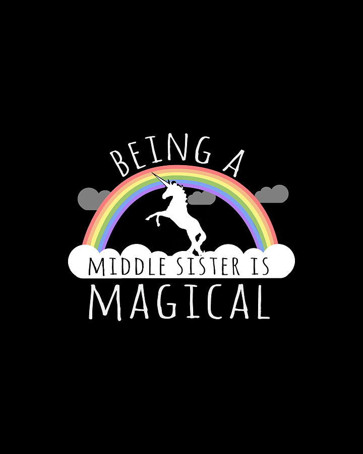 Being A Middle Sister Is Magical Digital Art by Flippin Sweet Gear