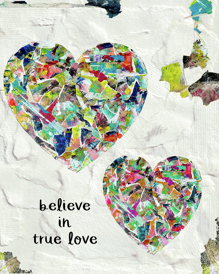 Believe In True Love - Heart Collage Art by Kathleen Tennant