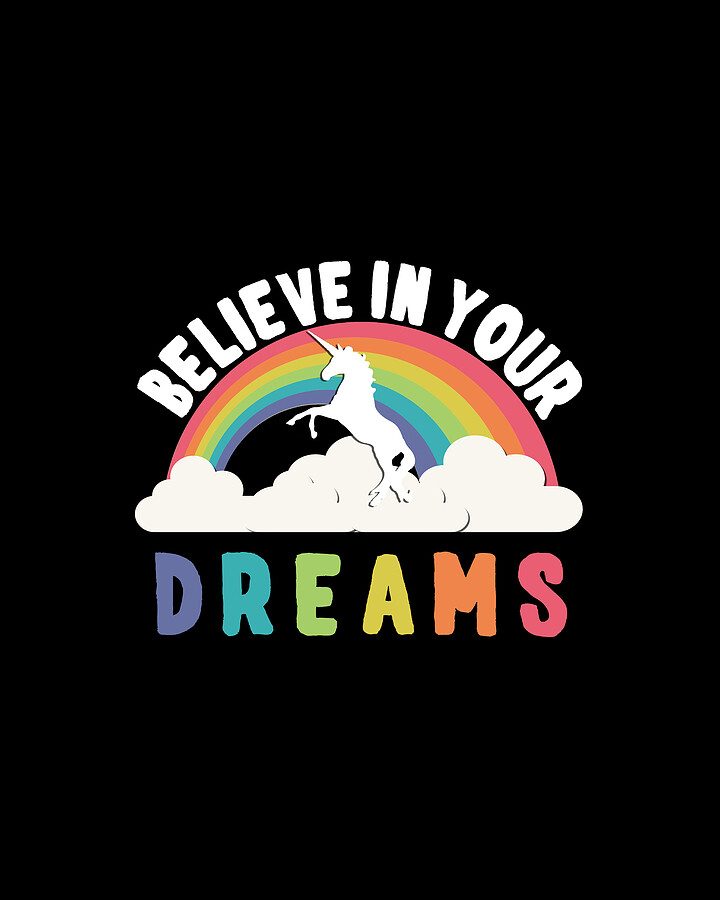 Believe In Your Dreams Digital Art by Flippin Sweet Gear