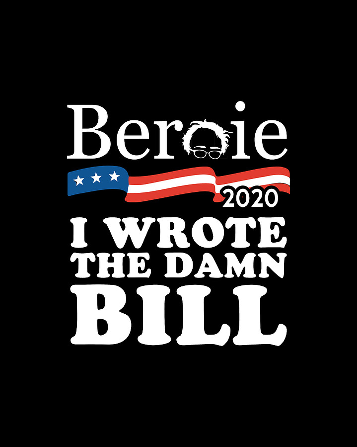 Bernie Sanders 2020 I Wrote the Damn Bill Digital Art by Flippin Sweet Gear