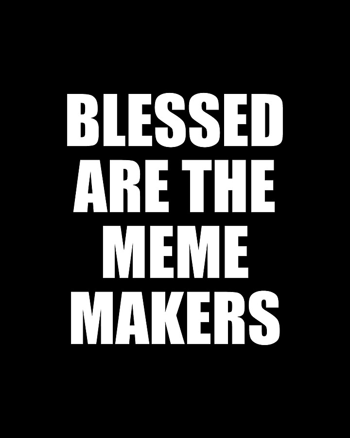 Blessed Are The Meme Makers Digital Art by Flippin Sweet Gear