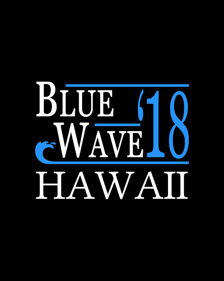 Blue Wave HAWAII Vote Democrat Digital Art by Flippin Sweet Gear
