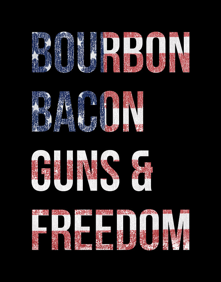 Bourbon Bacon Guns And Freedom Digital Art by Flippin Sweet Gear