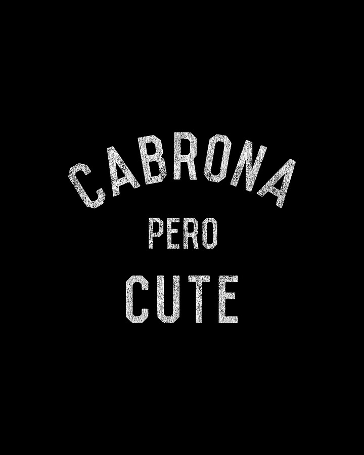 Cabrona Pero Cute Digital Art by Flippin Sweet Gear