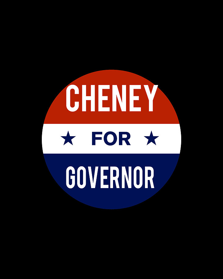 Cheney For Governor Digital Art by Flippin Sweet Gear