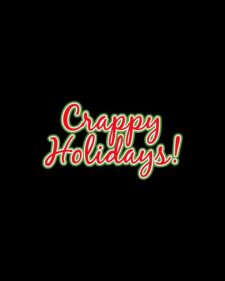 Crappy Holidays Funny Christmas Digital Art by Flippin Sweet Gear