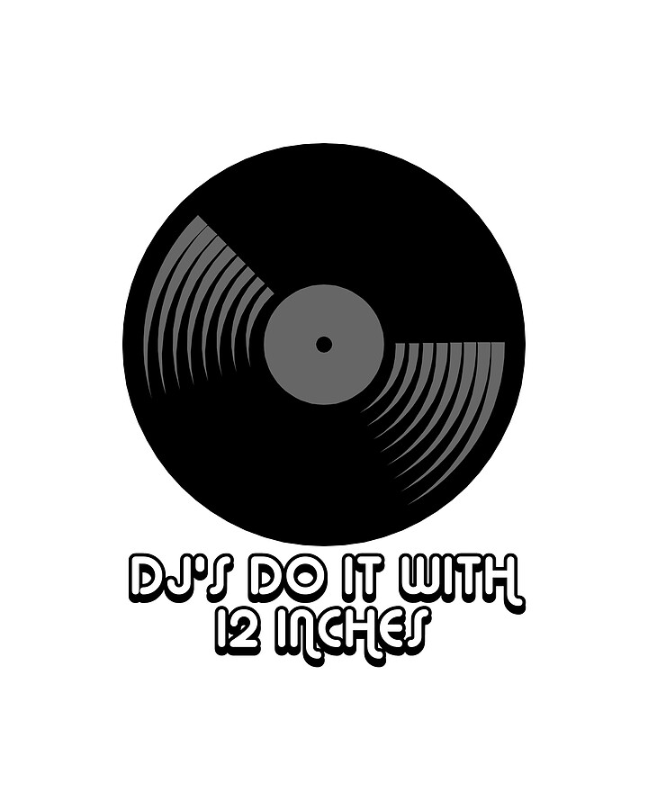 DJs Do It With 12 Inches Djay Digital Art by Flippin Sweet Gear