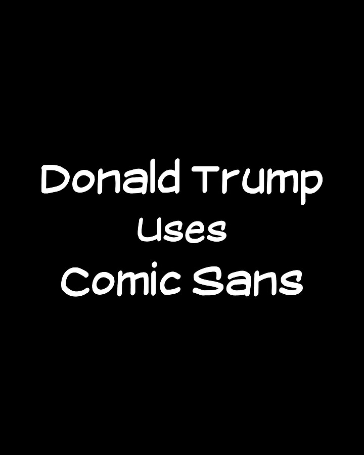 Donald Trump Uses Comic Sans Digital Art by Flippin Sweet Gear