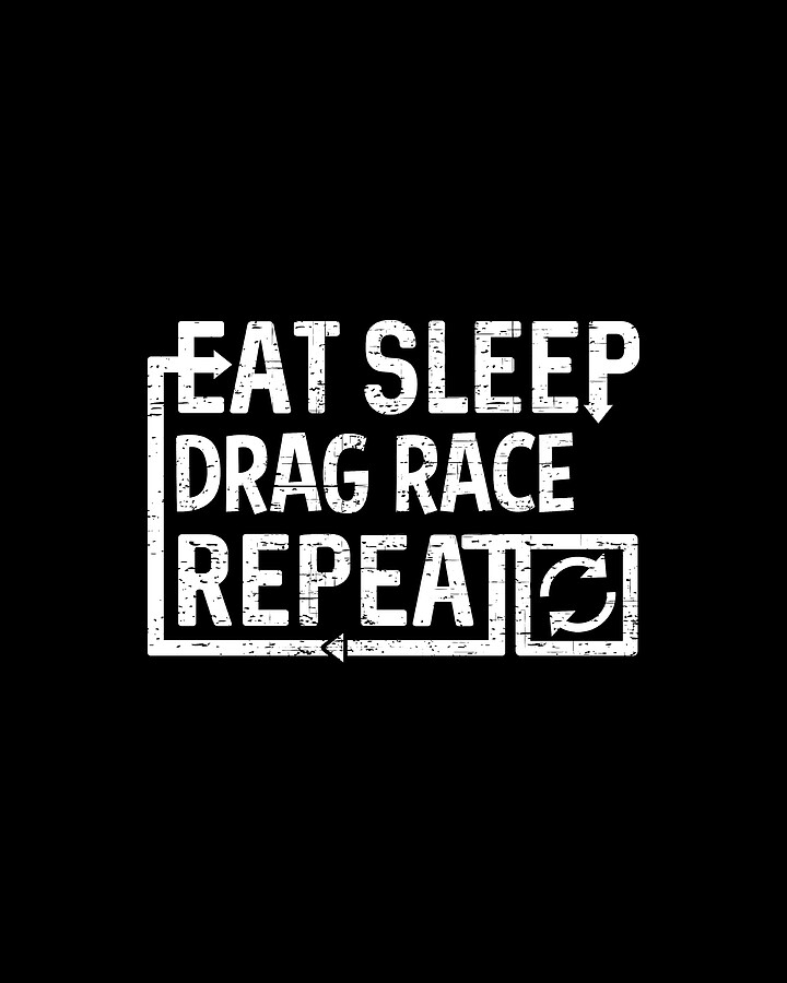 Eat Sleep Drag Race Digital Art by Flippin Sweet Gear
