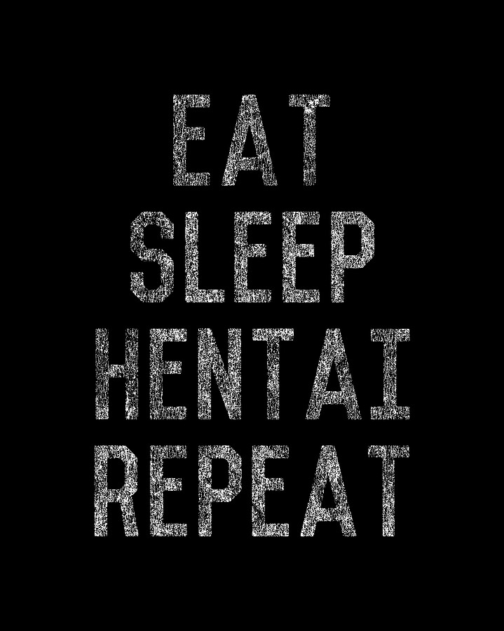 Eat Sleep Hentai Repeat Digital Art by Flippin Sweet Gear