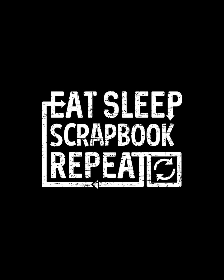 Eat Sleep Scrapbook Digital Art by Flippin Sweet Gear