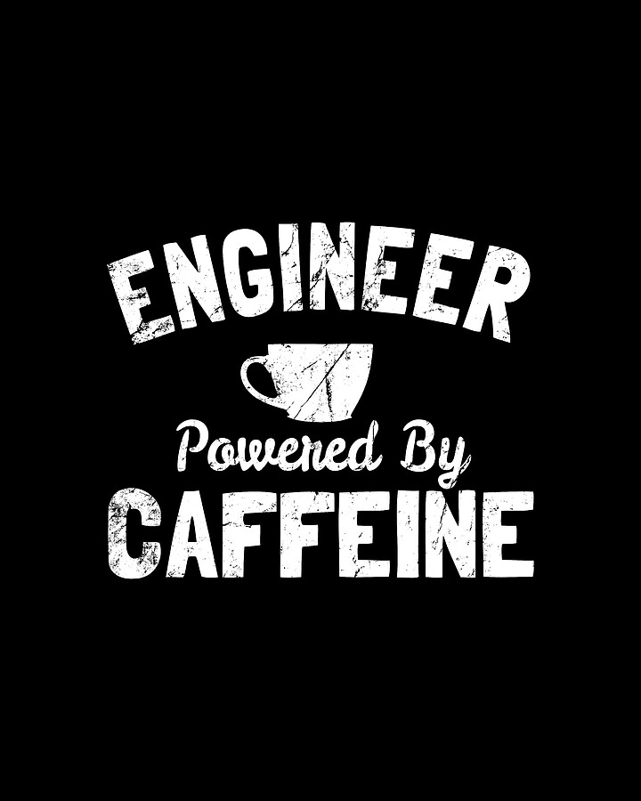 Engineer Powered by Caffeine Digital Art by Flippin Sweet Gear