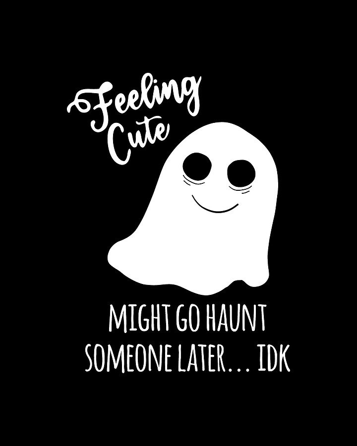 Feeling Cute Ghost Might Go Haunt Someone Later Digital Art by Flippin Sweet Gear